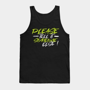 Please, tell it someone else Tank Top